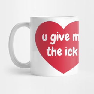 you give me the ick Mug